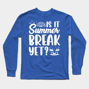 is it summer break yet 1 Long Sleeve T-Shirt